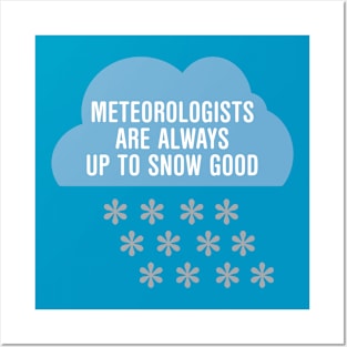 Meteorologists Are Always Up To Snow Good Posters and Art